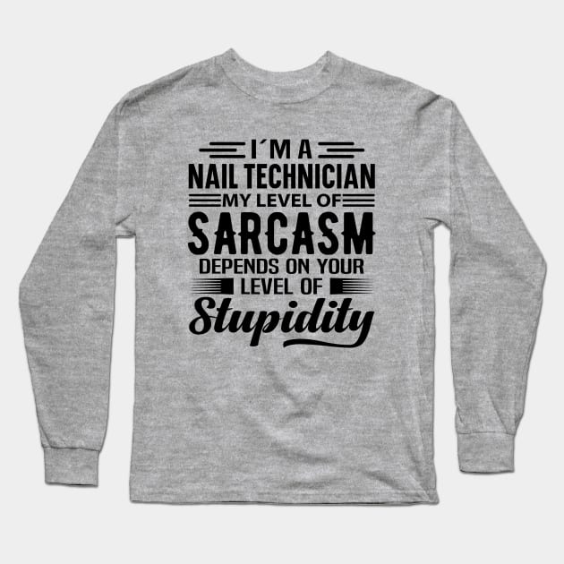 I'm A Nail Technician Long Sleeve T-Shirt by Stay Weird